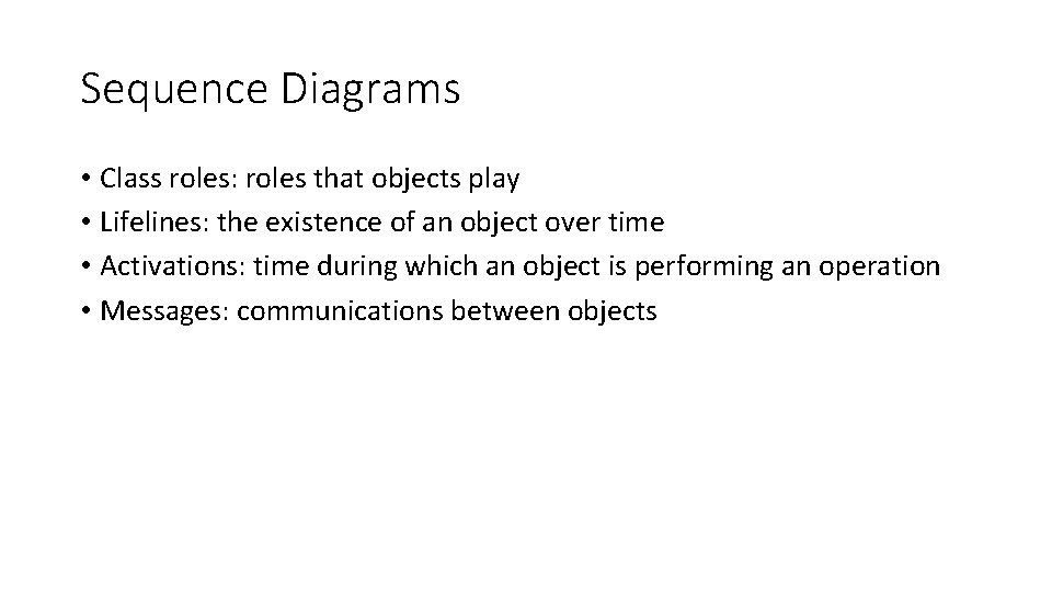 Sequence Diagrams • Class roles: roles that objects play • Lifelines: the existence of