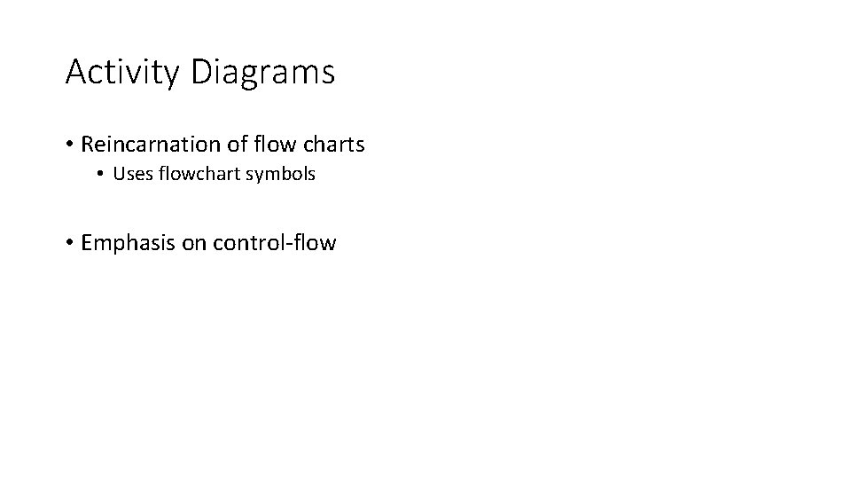 Activity Diagrams • Reincarnation of flow charts • Uses flowchart symbols • Emphasis on