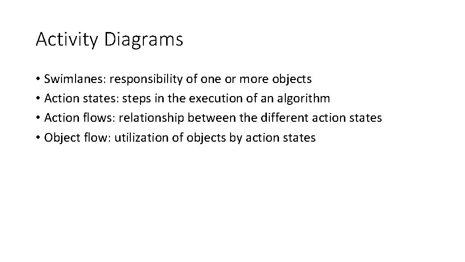 Activity Diagrams • Swimlanes: responsibility of one or more objects • Action states: steps