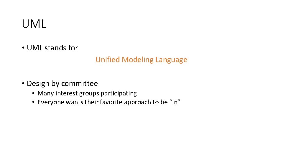 UML • UML stands for Unified Modeling Language • Design by committee • Many UML • UML stands for Unified Modeling Language • Design by committee • Many