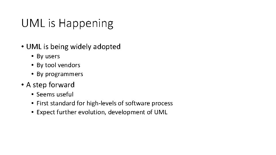 UML is Happening • UML is being widely adopted • By users • By