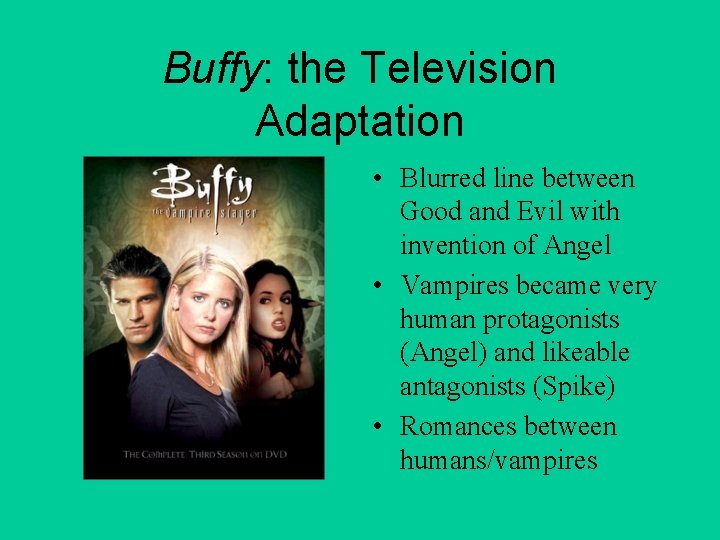 Buffy: the Television Adaptation • Blurred line between Good and Evil with invention of