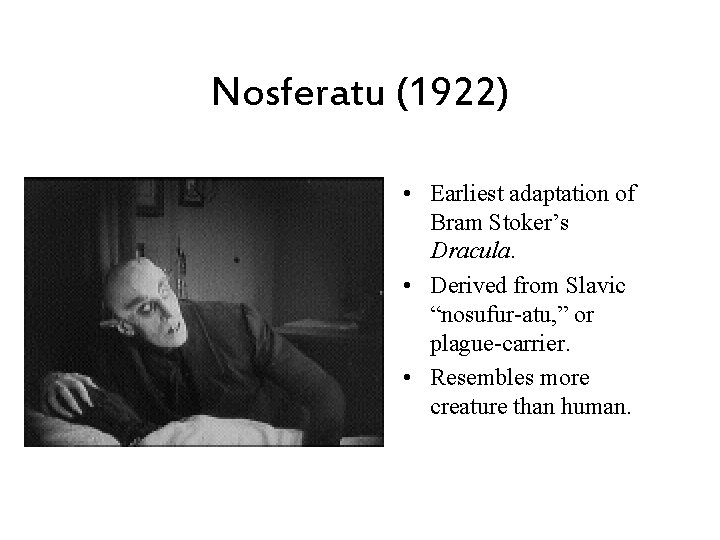 Nosferatu (1922) • Earliest adaptation of Bram Stoker’s Dracula. • Derived from Slavic “nosufur-atu,