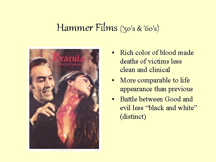 Hammer Films (‘ 50’s & ’ 60’s) • Rich color of blood made deaths