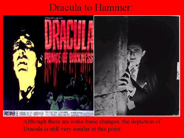 Dracula to Hammer: Although there are some basic changes, the depiction of Dracula is
