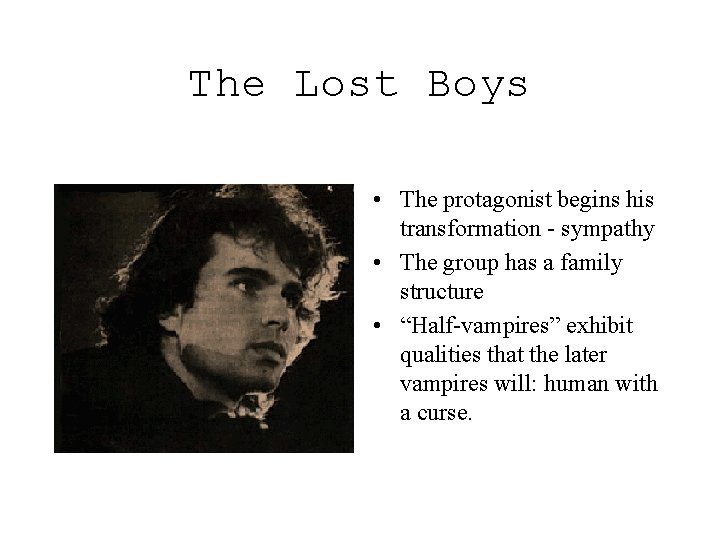 The Lost Boys • The protagonist begins his transformation - sympathy • The group