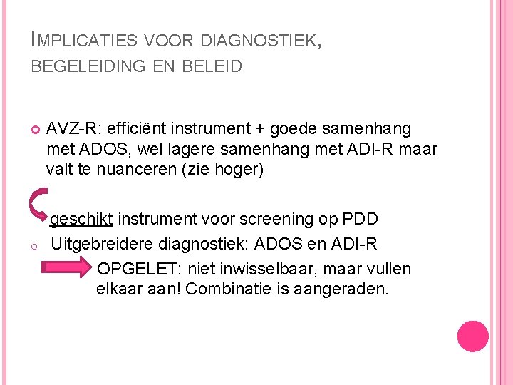 IMPLICATIES VOOR DIAGNOSTIEK, BEGELEIDING EN BELEID o AVZ-R: efficiënt instrument + goede samenhang met