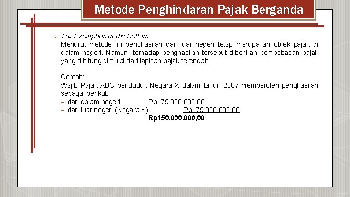 Metode Penghindaran Pajak Berganda c. Tax Exemption at the Bottom Menurut metode ini penghasilan