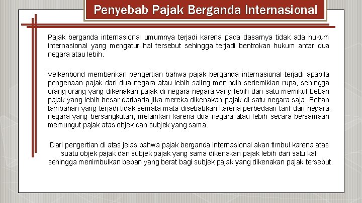 Penyebab Pajak Berganda Internasional Pajak berganda internasional umumnya terjadi karena pada dasarnya tidak ada