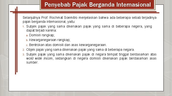 Penyebab Pajak Berganda Internasional Selanjutnya Prof. Rochmat Soemitro menjelaskan bahwa ada beberapa sebab terjadinya