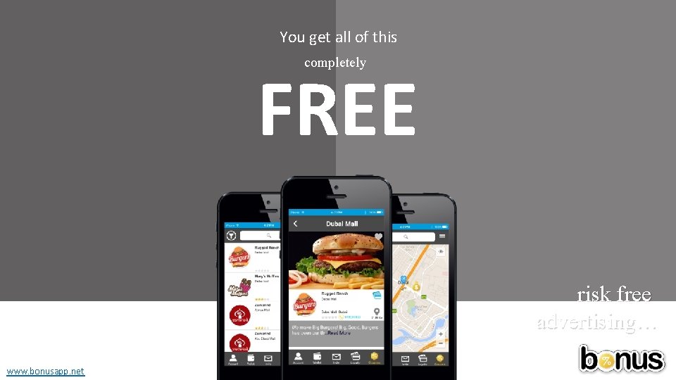 You get all of this completely FREE risk free advertising… www. bonusapp. net 