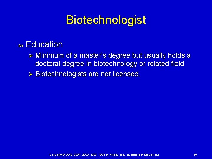 Biotechnologist Education Minimum of a master’s degree but usually holds a doctoral degree in