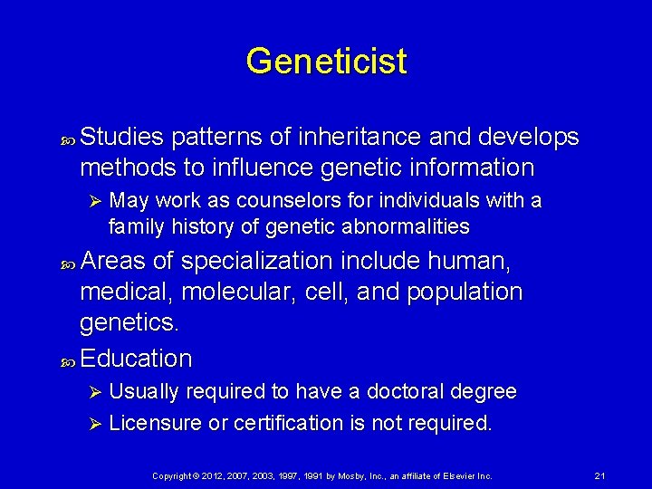 Geneticist Studies patterns of inheritance and develops methods to influence genetic information Ø May