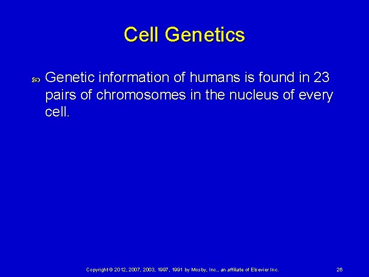 Cell Genetics Genetic information of humans is found in 23 pairs of chromosomes in