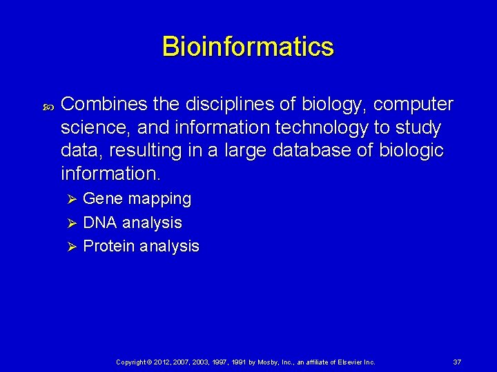 Bioinformatics Combines the disciplines of biology, computer science, and information technology to study data,