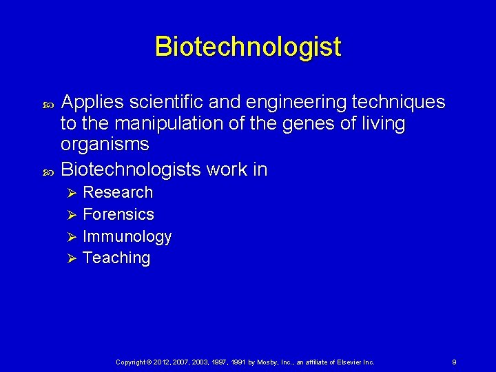 Biotechnologist Applies scientific and engineering techniques to the manipulation of the genes of living