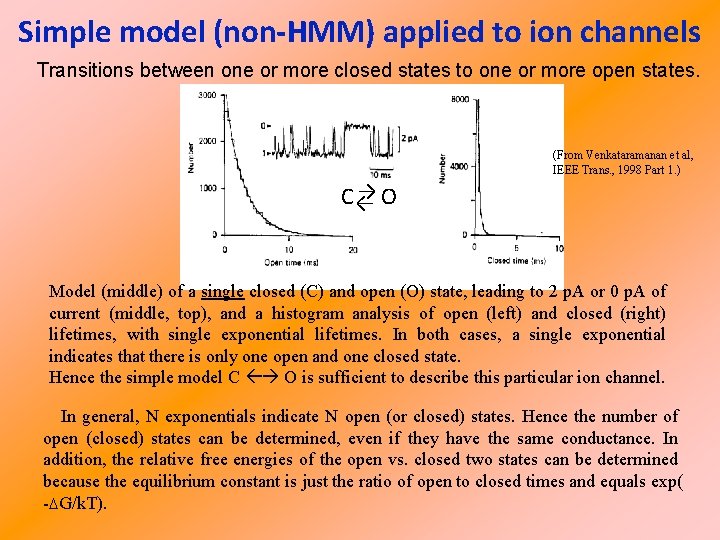 Simple model (non-HMM) applied to ion channels Transitions between one or more closed states