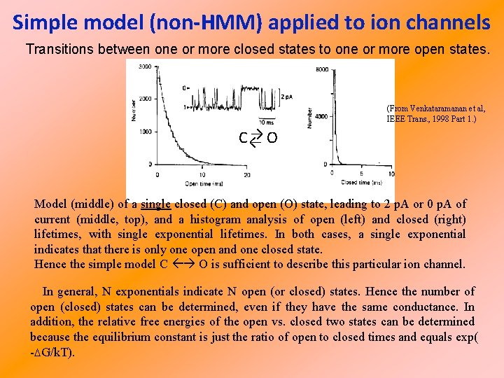 Simple model (non-HMM) applied to ion channels Transitions between one or more closed states