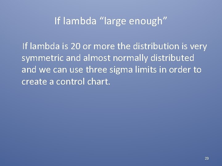 If lambda “large enough” If lambda is 20 or more the distribution is very