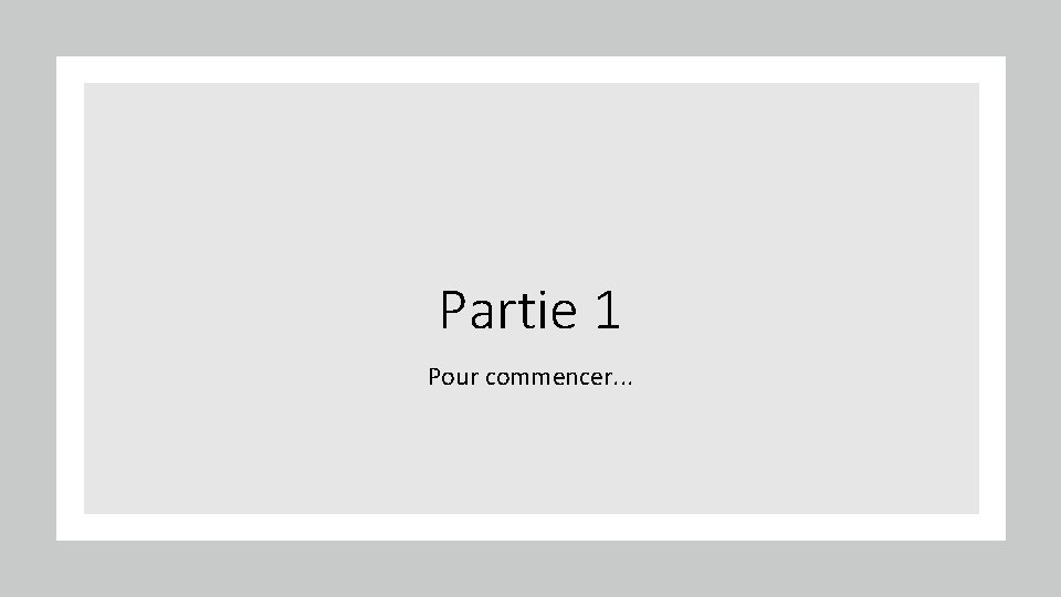 Partie 1 Pour commencer. . . 