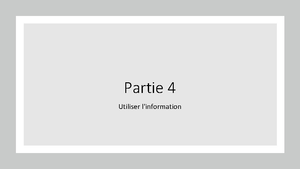 Partie 4 Utiliser l'information 