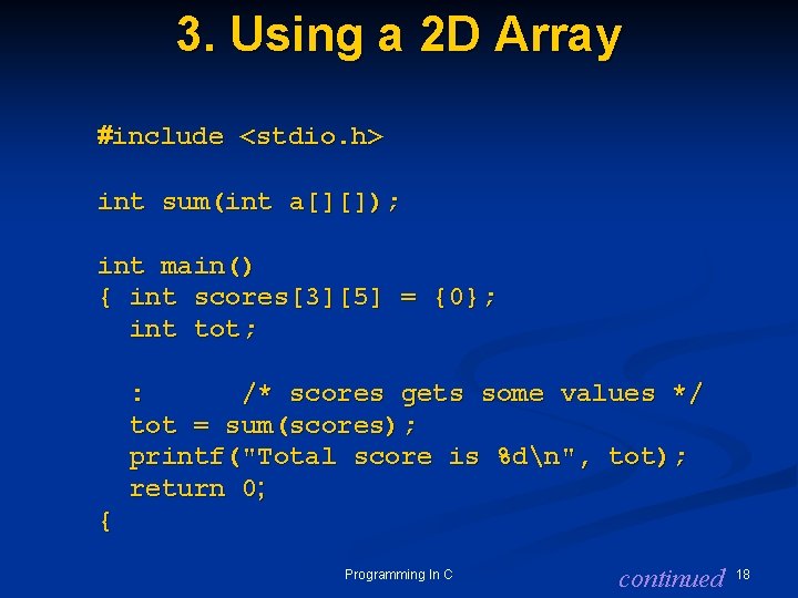 3. Using a 2 D Array #include <stdio. h> int sum(int a[][]); int main()
