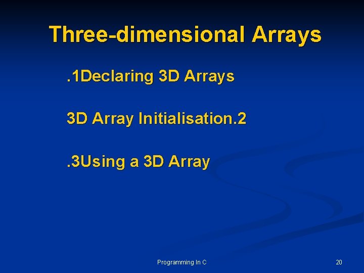 Three-dimensional Arrays. 1 Declaring 3 D Arrays 3 D Array Initialisation. 2. 3 Using Three-dimensional Arrays. 1 Declaring 3 D Arrays 3 D Array Initialisation. 2. 3 Using
