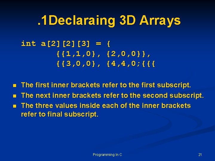 . 1 Declaraing 3 D Arrays int a[2][2][3] = {{1, 1, 0}, {{3, 0,