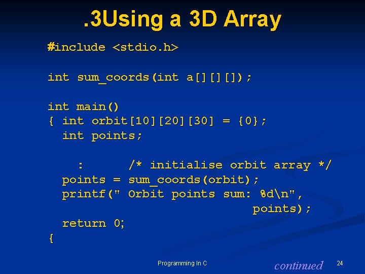 . 3 Using a 3 D Array #include <stdio. h> int sum_coords(int a[][][]); int