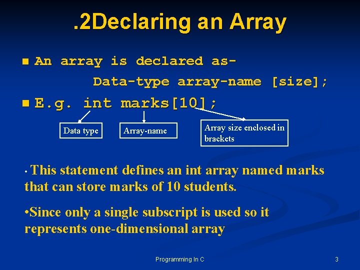 . 2 Declaring an Array n An array is declared as. Data-type array-name [size];