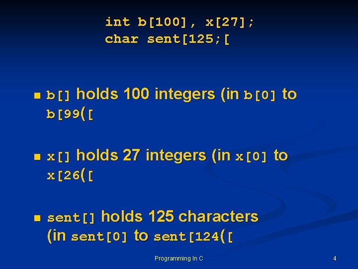 int b[100], x[27]; char sent[125; [ n n n b[] holds 100 integers (in