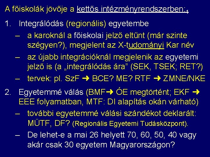 A főiskolák jövője a kettős intézményrendszerben: 1 1. Integrálódás (regionális) egyetembe – a karoknál