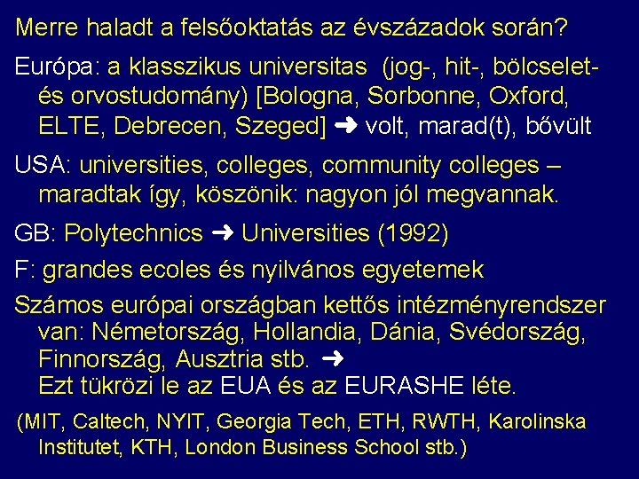 Merre haladt a felsőoktatás az évszázadok során? Európa: a klasszikus universitas (jog-, hit-, bölcselet-