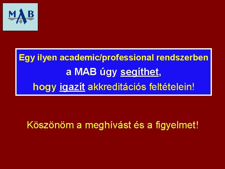 Egy ilyen academic/professional rendszerben a MAB úgy segíthet, hogy igazít akkreditációs feltételein! Köszönöm a