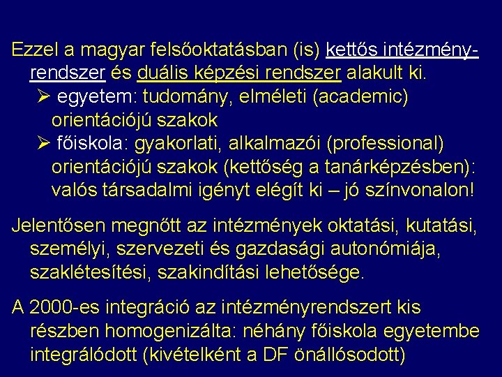 Ezzel a magyar felsőoktatásban (is) kettős intézményrendszer és duális képzési rendszer alakult ki. Ø