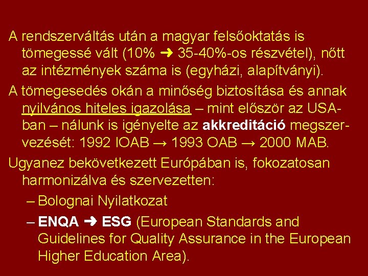 A rendszerváltás után a magyar felsőoktatás is tömegessé vált (10% ➜ 35 -40%-os részvétel),