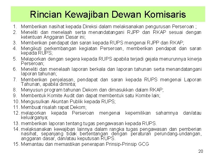 Rincian Kewajiban Dewan Komisaris 1. Memberikan nasihat kepada Direksi dalam melaksanakan pengurusan Perseroan ;