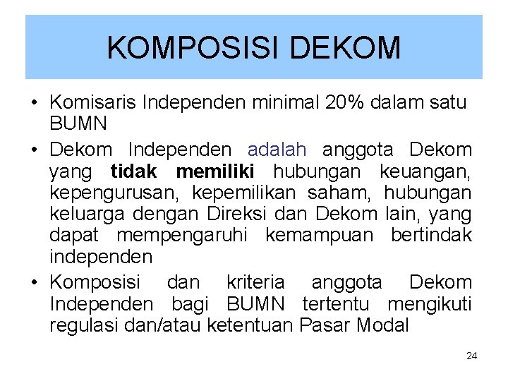 KOMPOSISI DEKOM • Komisaris Independen minimal 20% dalam satu BUMN • Dekom Independen adalah