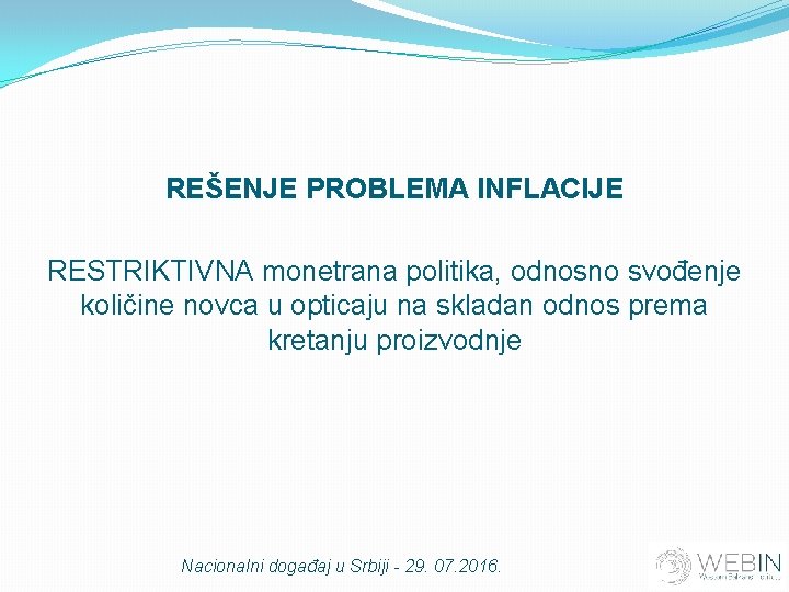 REŠENJE PROBLEMA INFLACIJE RESTRIKTIVNA monetrana politika, odnosno svođenje količine novca u opticaju na skladan