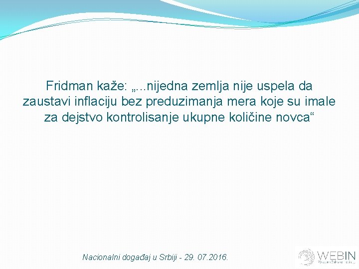 Fridman kaže: „. . . nijedna zemlja nije uspela da zaustavi inflaciju bez preduzimanja