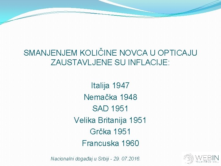 SMANJENJEM KOLIČINE NOVCA U OPTICAJU ZAUSTAVLJENE SU INFLACIJE: Italija 1947 Nemačka 1948 SAD 1951