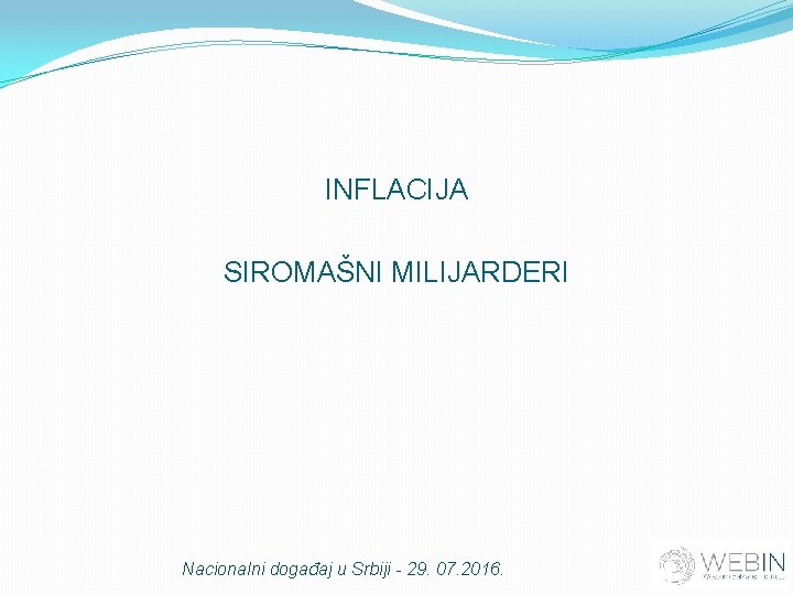 INFLACIJA SIROMAŠNI MILIJARDERI Nacionalni događaj u Srbiji - 29. 07. 2016. 