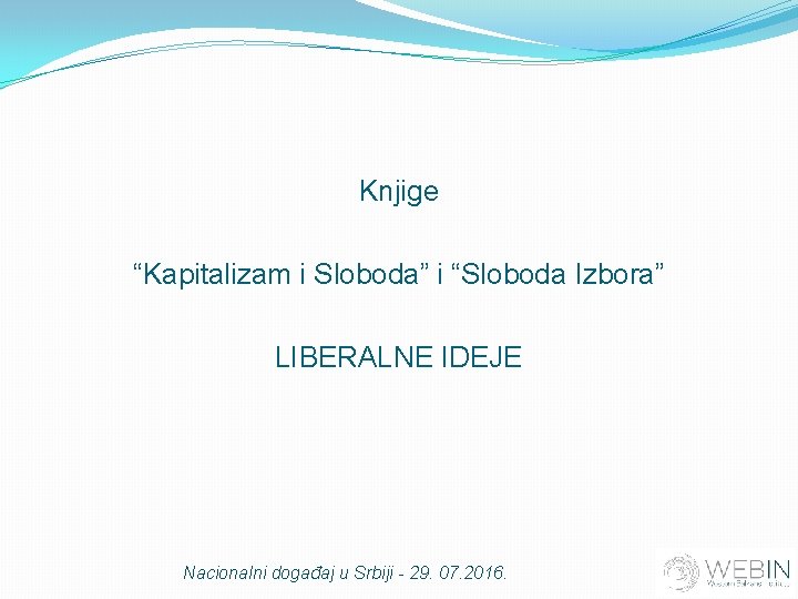 Knjigе “Kapitalizam i Sloboda” i “Sloboda Izbora” LIBERALNE IDEJE Nacionalni događaj u Srbiji -
