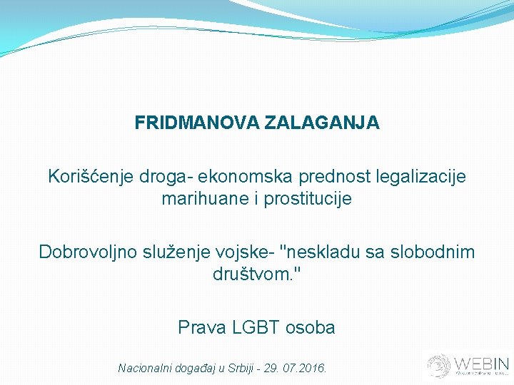 FRIDMANOVA ZALAGANJA Korišćenje droga- ekonomska prednost legalizacije marihuane i prostitucije Dobrovoljno služenje vojske- "neskladu