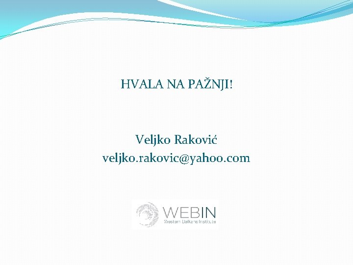 HVALA NA PAŽNJI! Veljko Raković veljko. rakovic@yahoo. com 