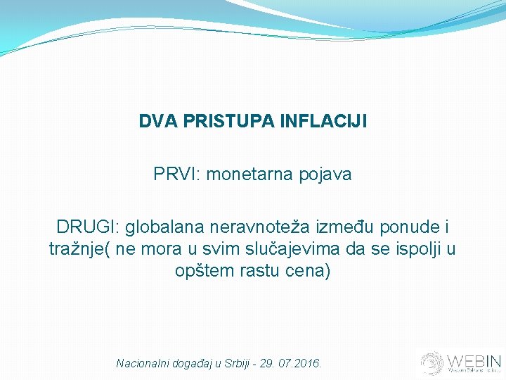 DVA PRISTUPA INFLACIJI PRVI: monetarna pojava DRUGI: globalana neravnoteža između ponude i tražnje( ne