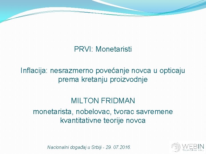 PRVI: Monetaristi Inflacija: nesrazmerno povećanje novca u opticaju prema kretanju proizvodnje MILTON FRIDMAN monetarista,