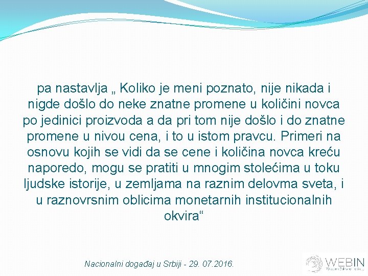 pa nastavlja „ Koliko je meni poznato, nije nikada i nigde došlo do neke