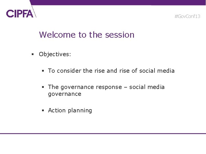 #Gov. Conf 13 Welcome to the session § Objectives: § To consider the rise