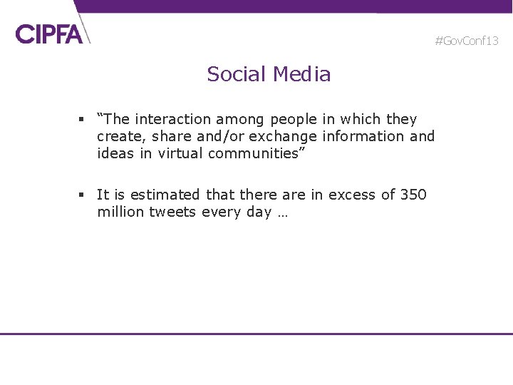 #Gov. Conf 13 Social Media § “The interaction among people in which they create,